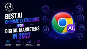 BEST AI CHROME EXTENSIONS FOR DIGITAL MARKETERS IN 2027