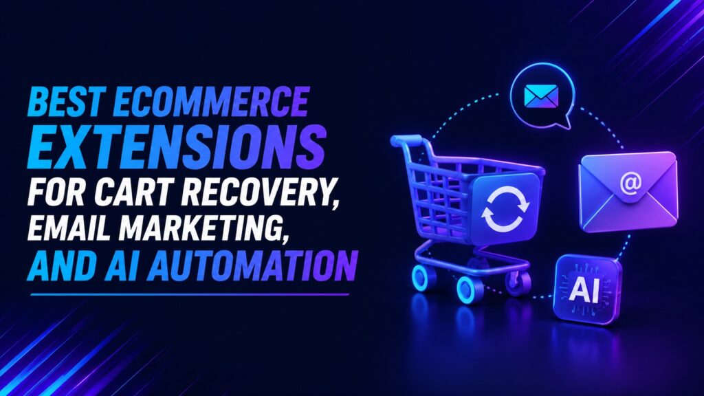Best Ecommerce Extensions for Cart Recovery, Email Marketing, and AI Automation