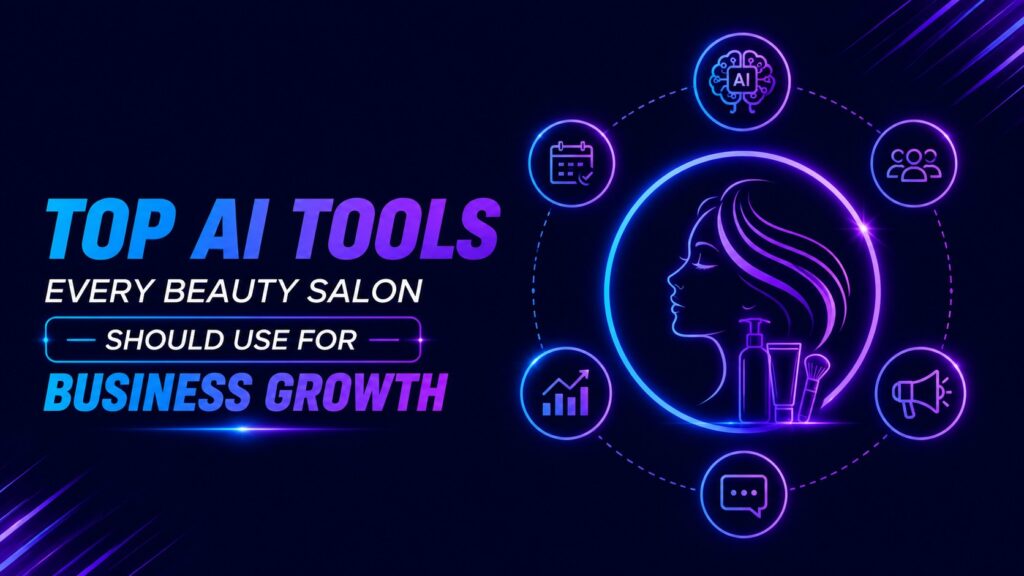Top AI Tools Every Beauty Salon Should Use for Business Growth